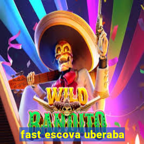 fast escova uberaba